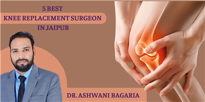 5 Best Knee Replacement Surgeon in Jaipur