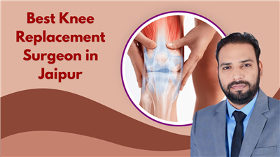 Looking for the Best Knee Replacement Surgeon in Jaipur?