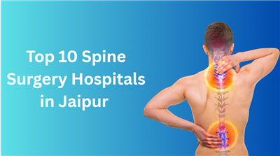Top 10 Spine Surgery Hospitals in Jaipur (2026 Guide)